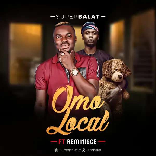 Super Balat - Omo Local Ft. Reminisce